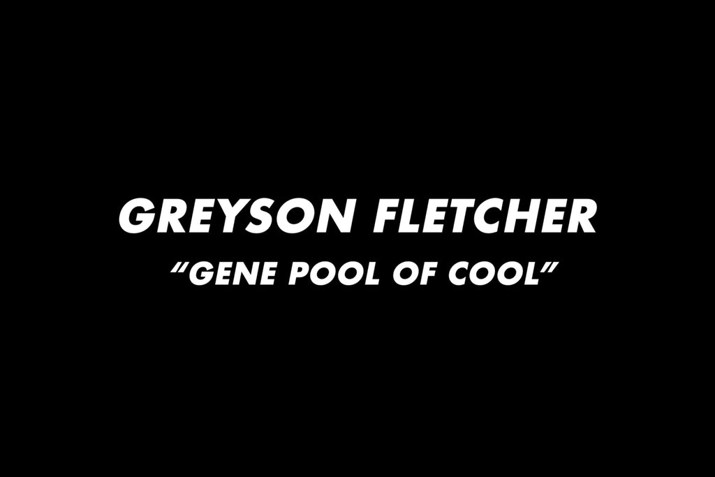 Greyson Fletcher - Gene Pool of Cool